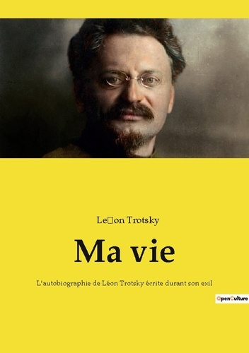Ma vie. L'autobiographie de Léon Trotsky écrite durant son exil