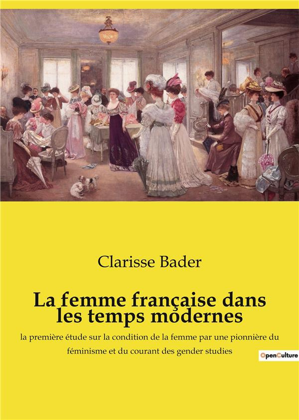 La femme française dans les temps modernes. L'évolution de l'éducation des femmes en France du XVIe