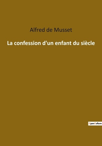 La confession d'un enfant du siècle. Un voyage introspectif au coeur du romantisme français