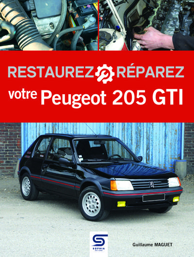 Restaurez et réparez votre Peugeot 205 GTI. 3e édition