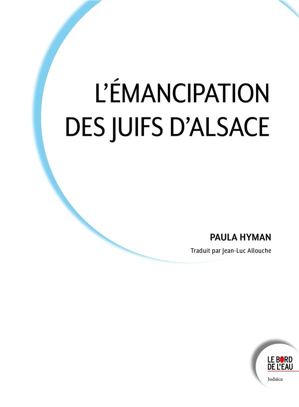L'émancipation des juifs d'Alsace. Acculturation et tradition au XIXe siècle