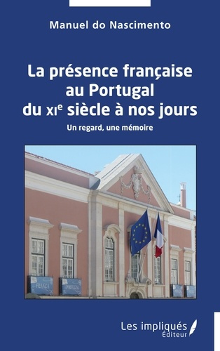 La présence française au Portugal du XIe siècle à nos jours. Un regard, une mémoire