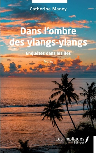Dans l'ombre des ylangs-ylangs. Enquêtes dans les îles
