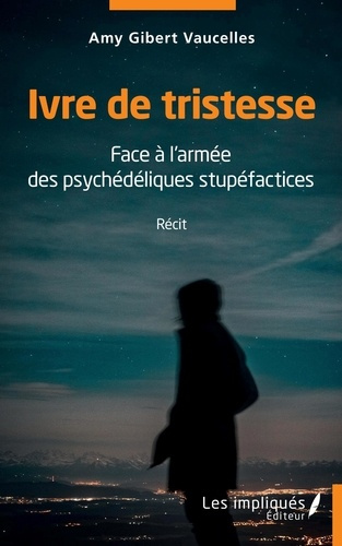 Ivre de tristesse. Face à l'armée des psychédéliques stupéfactices