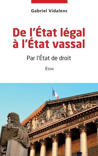 De l'Etat légal à l'Etat vassal. Par l'Etat de droit