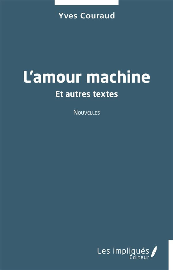 L'amour machine. Et autres textes