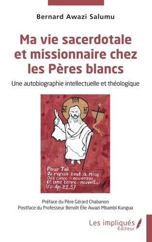 Ma vie sacerdotale et missionnaire chez les Pères blancs. Une autobiographie intellectuelle et théol