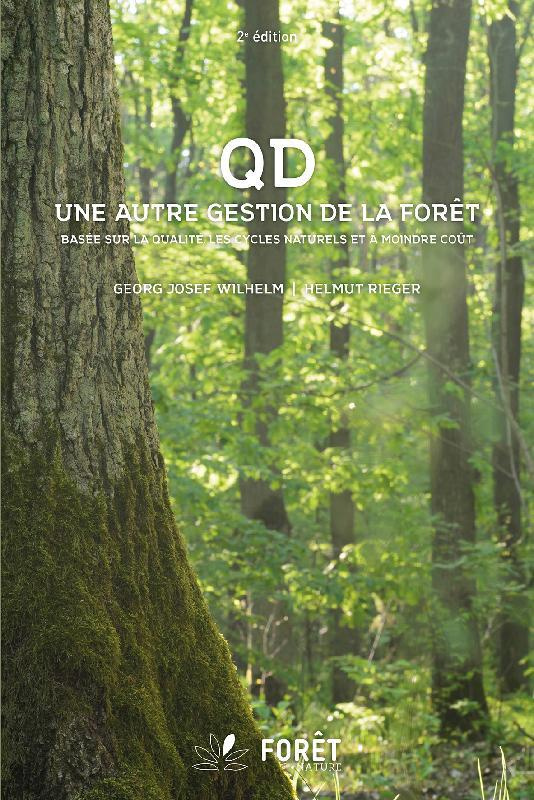 QD, Une autre gestion de la forêt. Basée sur la qualité, les cycles naturels et à moindre coût, 2e é