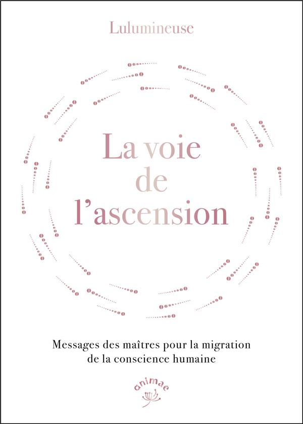 La voie de l'ascension. Messages des maîtres pour la migration de la conscience humaine