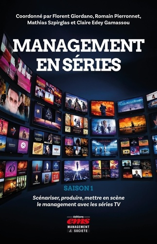 Management en séries Saison 1. Scénariser, produire, mettre en scène le management avec les séries T