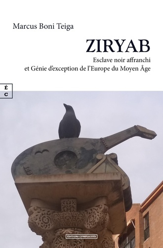 Ziryab. Esclave noir affranchi et génie d'exception de l'Europe du Moyen Age