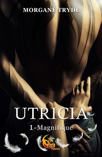 Utricia. Tome 1, Magnifique