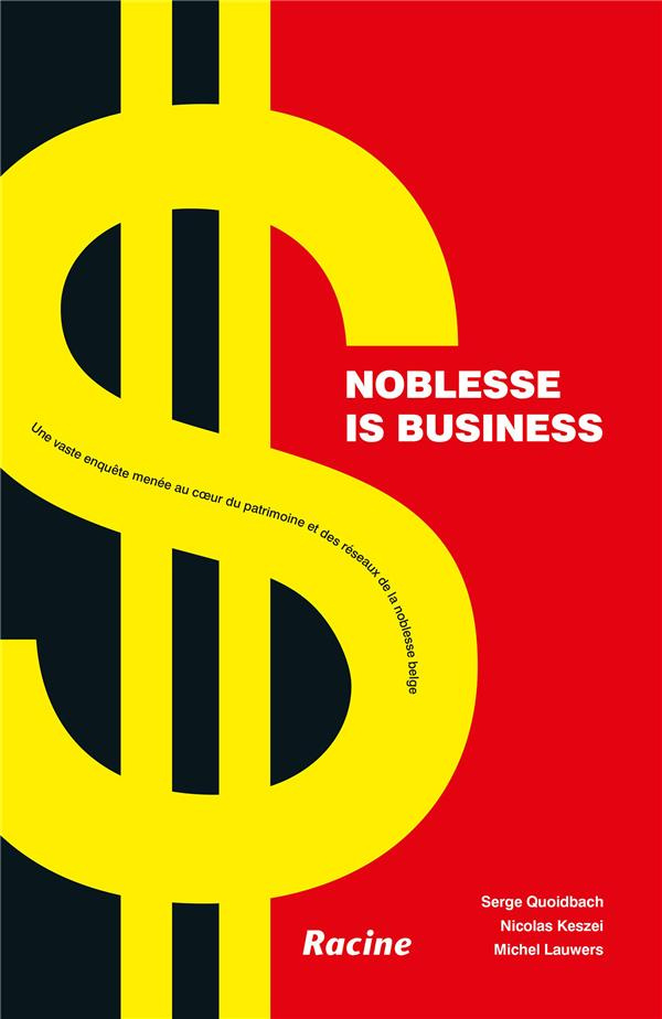 Noblesse is business. Une vaste enquête menée au coeur du patrimoine et des réseaux de la noblesse b