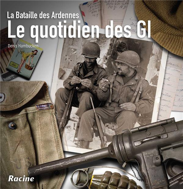 LE QUOTIDIEN DES GI - LA BATAILLE DES ARDENNES
