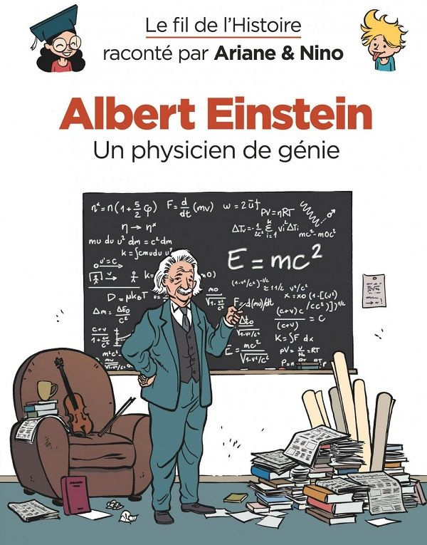 Le fil de l'Histoire raconté par Ariane & Nino : Albert Einstein. Un physicien de génie