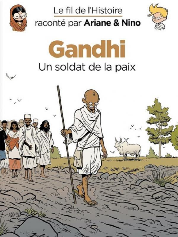 Le fil de l'Histoire raconté par Ariane & Nino : Gandhi. Un soldat de la paix