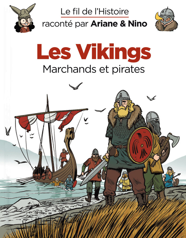 Le fil de l'Histoire raconté par Ariane & Nino : Les vikings. Marchands et pirates
