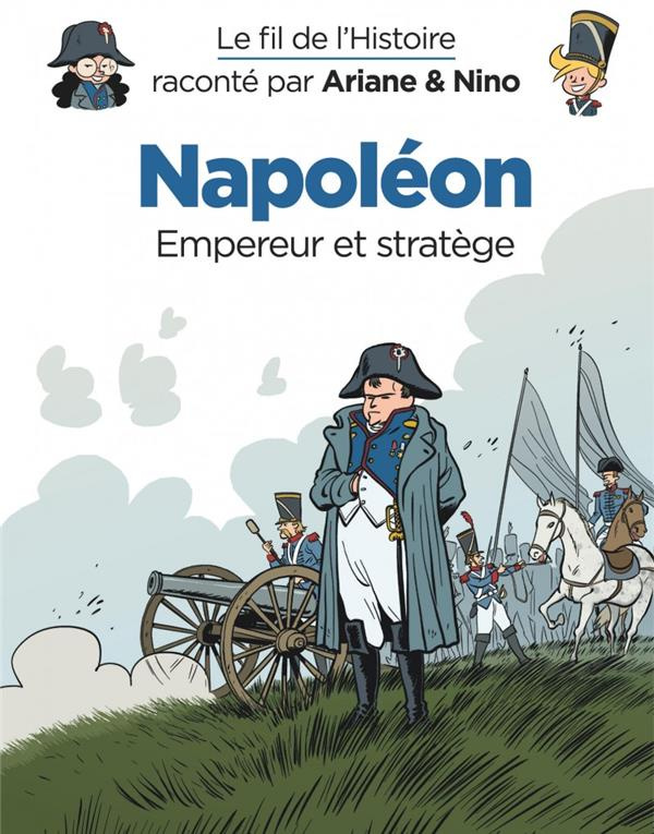 Le fil de l'Histoire raconté par Ariane & Nino : Napoléon. Empereur et stratège