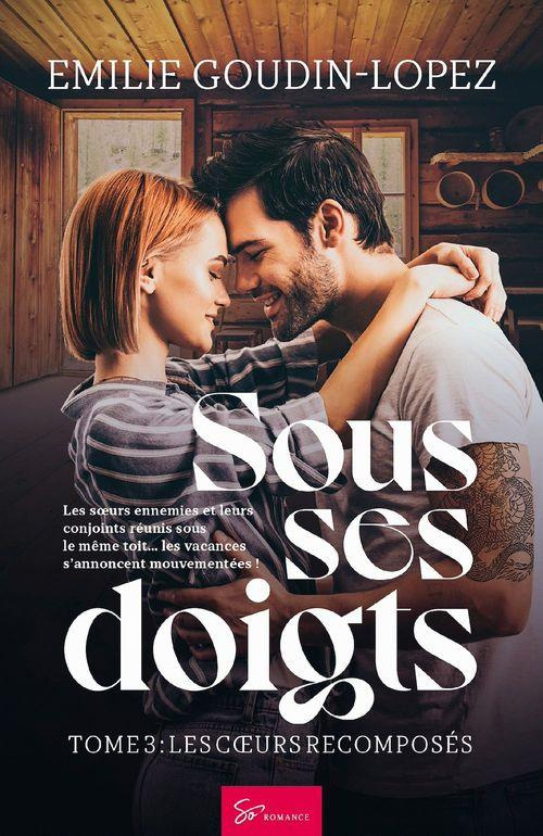 Sous ses doigts Tome 3 : Les coeurs recomposés