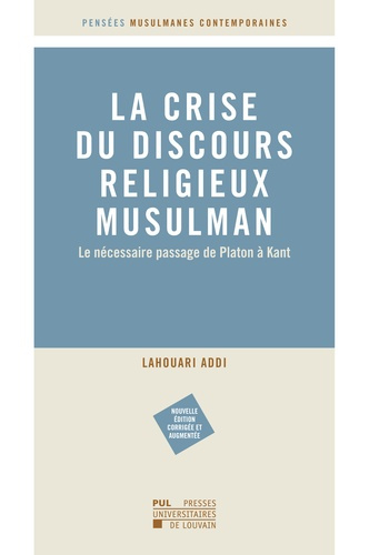 La crise du discours religieux musulman. Le nécessaire passage de Platon à Kant, Edition revue et au