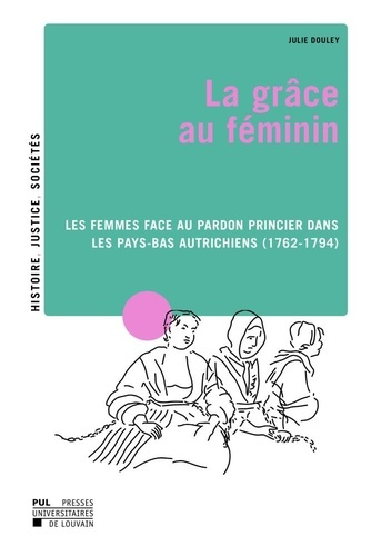 La grace au feminin : les femmes face au pardon princier dans les pays-bas autrichiens (1762-1794).