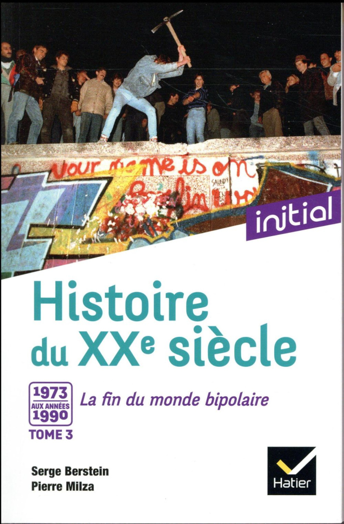 Histoire du XXe siècle. Tome 3, De 1973 aux années 1990 : la fin du monde bipolaire