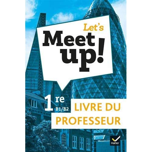 Let's Meet up! 1re B1-B2. Livre du professeur, Edition 2019