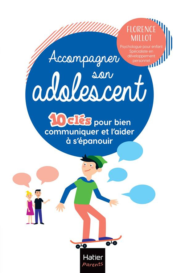 Accompagner son adolescent. 10 clés pour bien communiquer et l'aider à s'épanouir