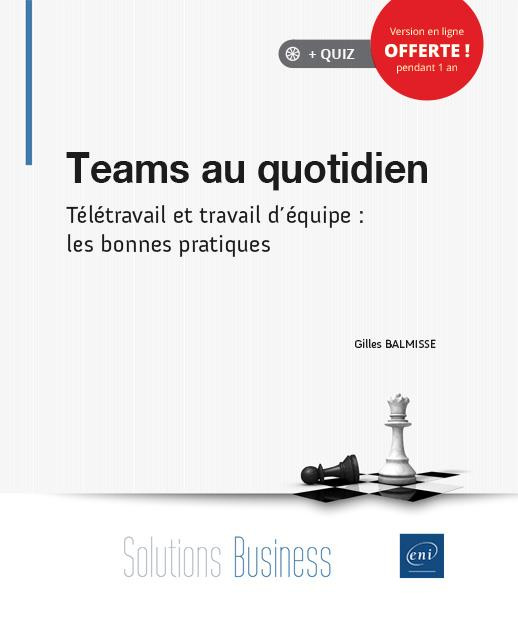 Teams au quotidien. Télétravail et travail d'équipe : les bonnes pratiques