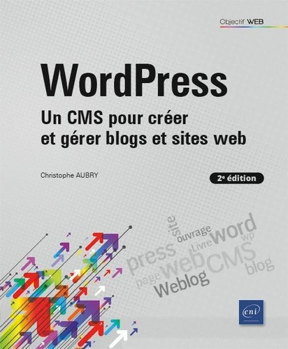 WordPress. Un CMS pour créer et gérer blogs et sites web, 2e édition