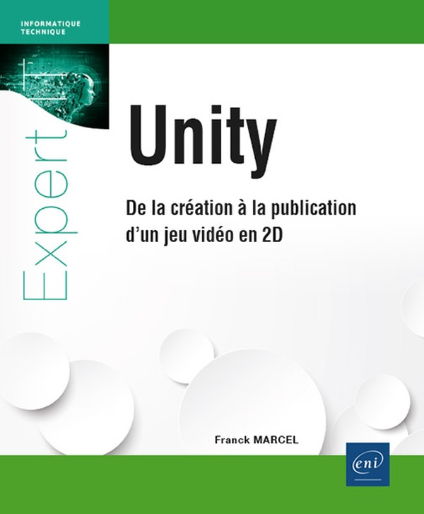 Unity. De la création à la publication d'un jeu vidéo en 2D