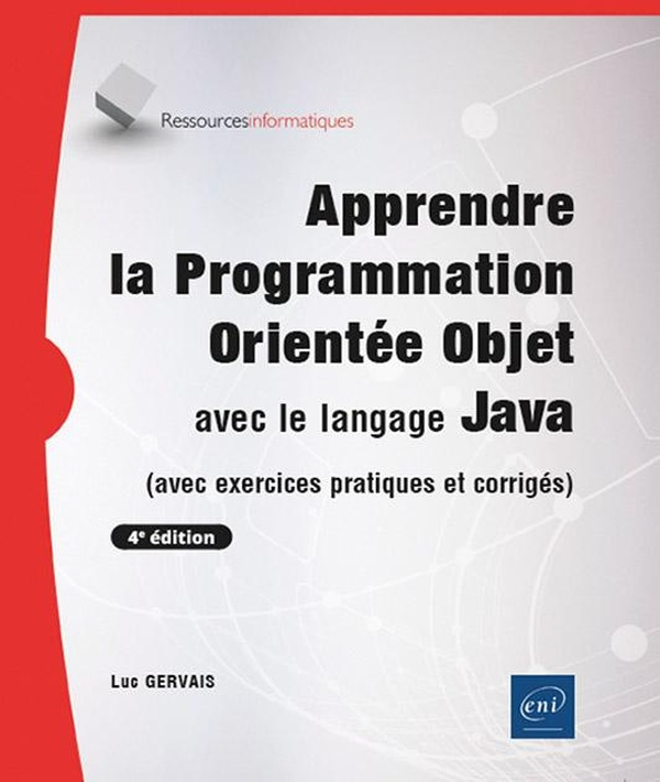 Apprendre la Programmation Orientée Objet avec le langage Java. Avec exercices pratiques et corrigés