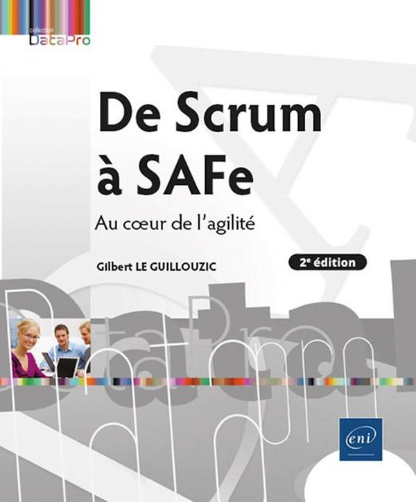 De Scrum à SAFe. Au coeur de l'agilité, 2e édition