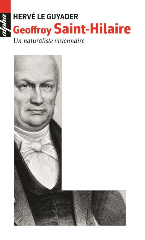Geoffroy Saint-Hilaire (1772-1844). Un naturaliste visionnaire