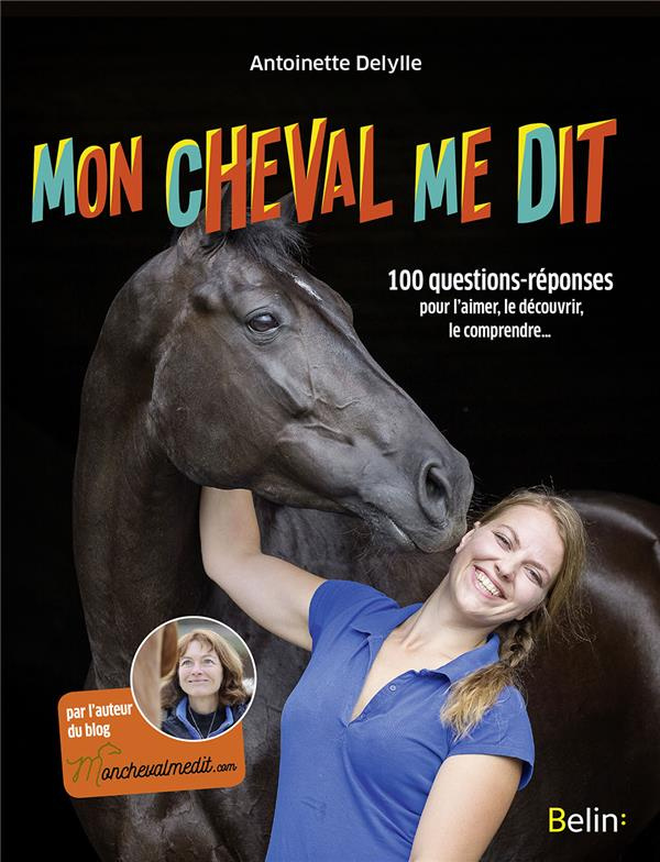 Mon cheval me dit. 100 questions-réponses pour l'aimer, le découvrir, le comprendre...