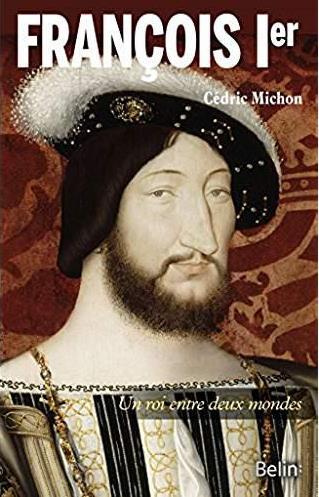 François Ier. Un roi entre deux mondes