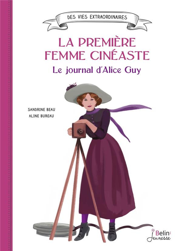 La première femme cinéaste. Le journal d'Alice Guy
