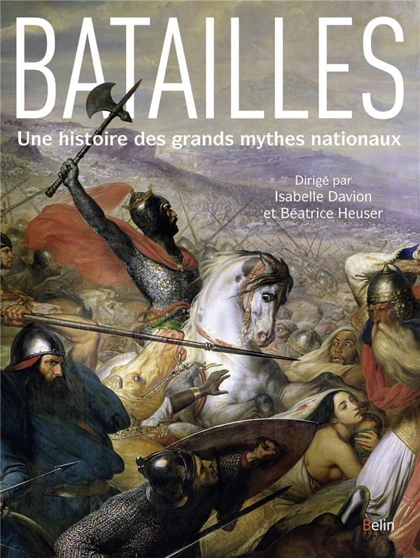 Batailles. Une histoire des grands mythes nationaux