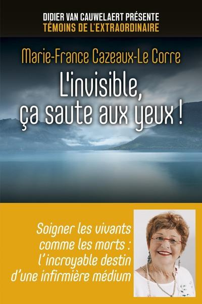 L'invisible, ça saute aux yeux ! Soigner les vivants comme les morts : l'incroyable destin d'une inf