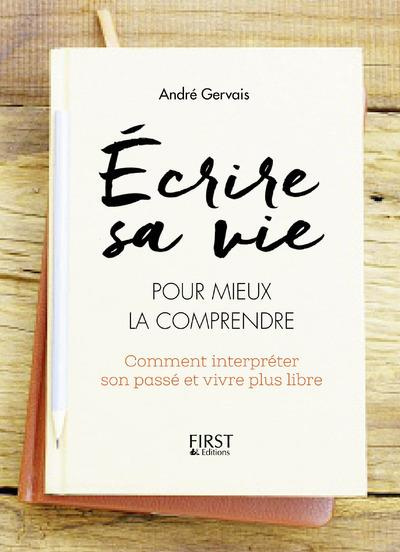 Ecrire sa vie pour mieux la comprendre. Comment interpréter son passé et vivre plus libre