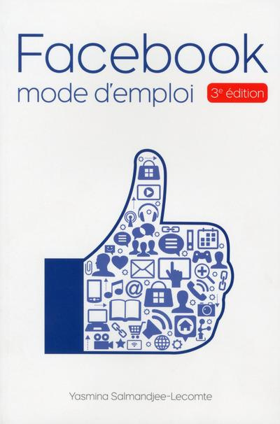 Facebook, mode d'emploi. 3e édition