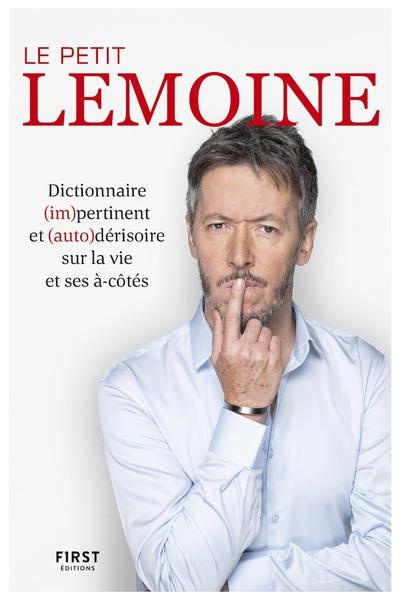 Le Petit Lemoine. Dictionnaire (im)pertinent et (auto)dérisoire sur la vie et ses à-côtés