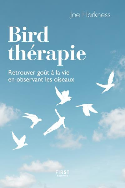 Bird thérapie. Retrouver goût à la vie en observant les oiseaux