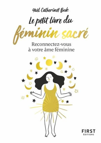 Le petit livre du féminin sacré. Reconnectez-vous à votre âme féminine