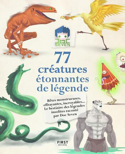 77 créatures étonnantes de légende. Bêtes monstrueuses, effrayantes, incroyables... Le bestiaire des