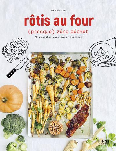 Rôtis au four (presque) zéro déchet. 70 recettes pour tout valoriser