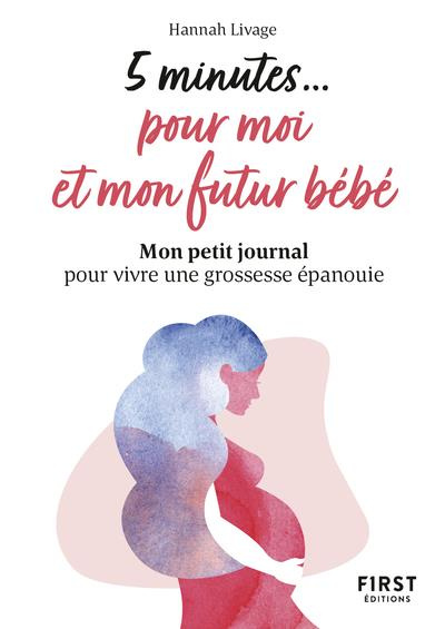 5 minutes pour moi et mon futur bébé. Mon petit journal pour vivre une grossesse épanouie