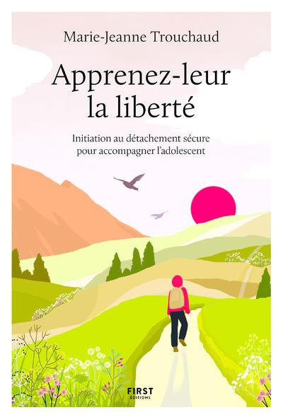 Apprenez-leur la liberté. Initiation au détachement sécure pour accompagner l'adolescent