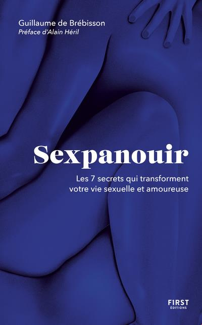 Sexpanouir. Les 7 secrets qui transforment votre vie sexuelle et amoureuse