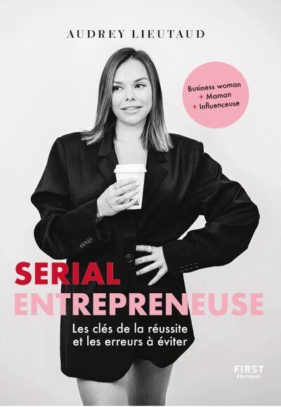 Serial entrepreneuse. Les clés de la réussite et les erreurs à éviter